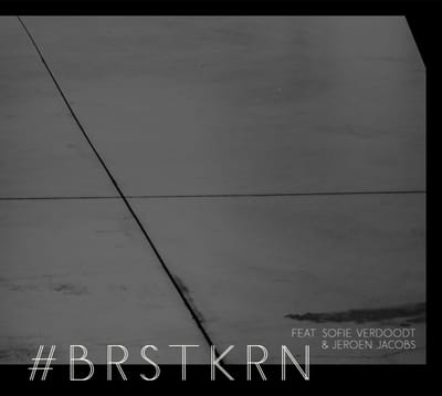 #BRSTKRN Feat. Sofie Verdoodt & Jeroen Jacobs - #BRSTKRN Feat. Sofie Verdoodt & Jeroen Jacobs (CD) (Limited Edition)