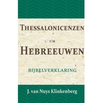 Thessalonicenzen T/M Hebreeuwen - De Bijbel Door Beknopte Uitbreidingen En Ophelderende - J. van Nuys Klinkenberg