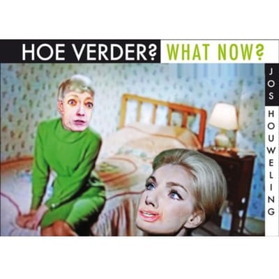 Hoe Verder? / What Now? - De Wereld Volgens Jos Houweling - Jos Houweling