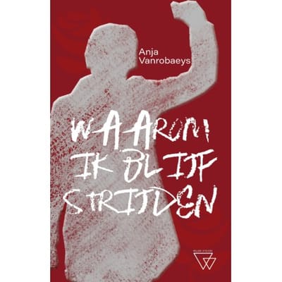 Waarom Ik Blijf Strijden - Anja Vanrobaeys