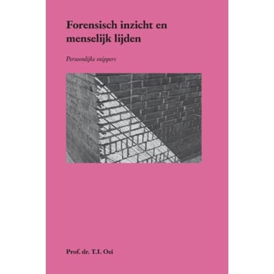 Forensisch Inzicht En Menselijk Lijden - Prof. Dr. T.I. Oei