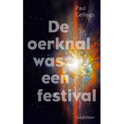 De Oerknal Was Een Festival - Paul Gellings