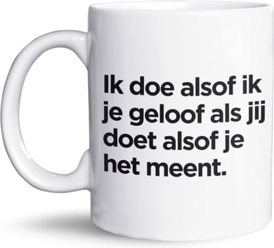 NietMokken.nl - Grappige Mok 325 ml - “Ik doe alsof ik je geloof als jij doet alsof je het meent” - Humor Beker met Tekst - Cadeau voor Collega’s - Leuk voor Thuis en Kantoor - Vaatwasser- en Magnetronbestendig - 11 oz