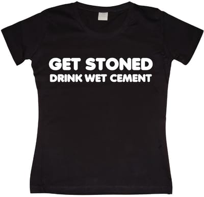 Hybris Get Stoned, Drink Wet Cement Girly T-shirt voor dames, zwart