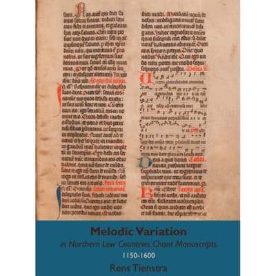 Melodic Variation In Northern Low Countries Chant Manuscripts - Rens Tienstra