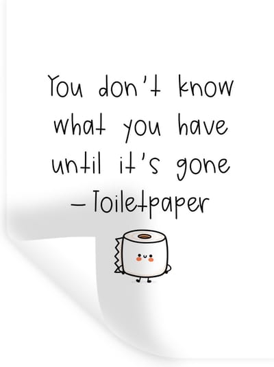 Muurstickers - Sticker Folie - Spreuken - Quotes - You don't know what you have until it's gone - Toiletpaper - 30x40 cm - Plakfolie - Muurstickers Kinderkamer - Zelfklevend Behang - Zelfklevend behangpapier - Stickerfolie