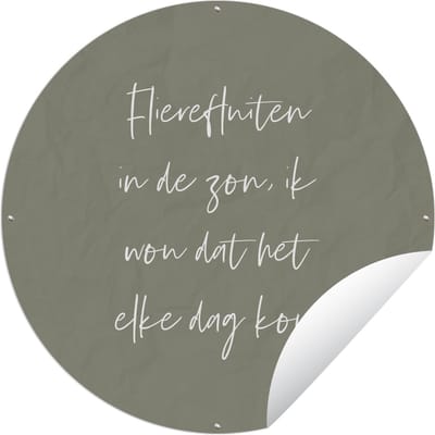 Tuincirkel Flierefluiten in de zon, ik wou dat het elke dag kon - Tekst - Quotes - Zomer - Zon - 120x120 cm - Ronde Tuinposter - Buiten - XXL