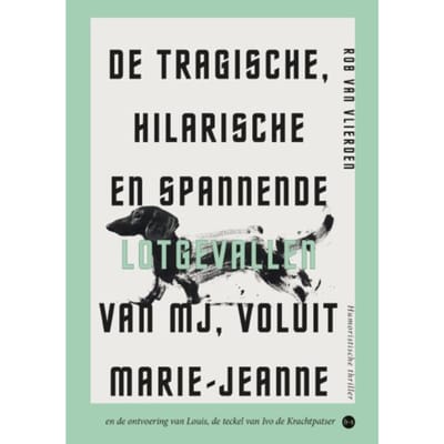 De Tragische, Hilarische En Spannende Lotgevallen Van Mj, Voluit Marie-Jeanne - Rob Van Vlierden