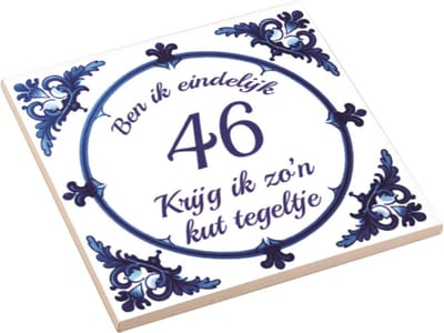 Spreuktegel | Ben Ik Eindelijk 46 Jaar Krijg Ik Zo'n Kut Tegeltje | Kuttegel | Cadeau Verjaardag