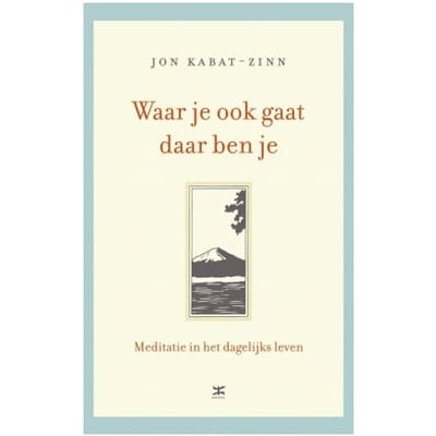 Waar Je Ook Gaat, Daar Ben Je - Jon Kabat-Zinn