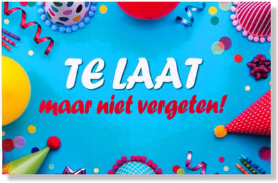 Te Laat Maar Niet Vergeten! Felicitatie Wenskaart Verjaardag Vergeten- 12x17cm - Gevouwen wenskaart met envelop