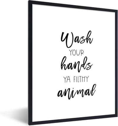 Fotolijst incl. Poster - Spreuken - Quotes - Wash your hands ya filthy animal - Wassen - Hand - 30x40 cm - Posterlijst