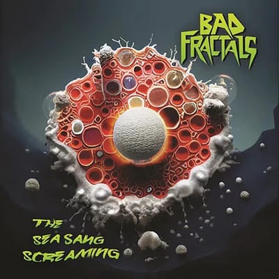 Bad Fractals - The Sea Sang Screaming (CD)