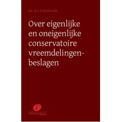 Over Eigenlijke En Oneigenlijke Conservatoire Vreemdelingenbeslagen - L.P. Broekveldt