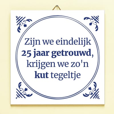 Tegeltje Zijn we eindelijk 25 jaar getrouwd van Ditverzinjeniet
