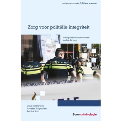 Zorg Voor Politiële Integriteit - Onderzoeksreeks Politieacademie - Guus Meershoek