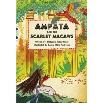 Bug Club Independent Fiction Year 5 Blue A Ampata And Scarlet Macaws - Bug Club - Benjamin Hulme-Cross