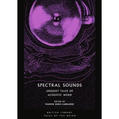 Spectral Sounds - British Library Tales Of The Weird