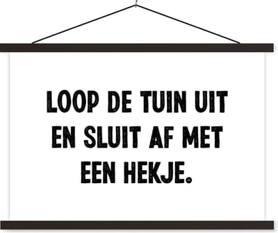 Posterhanger incl. Poster 60x40 cm - Schoolplaat - Spreuken - Quotes - Loop de tuin uit en sluit af - Textielposter - Zwarte latten