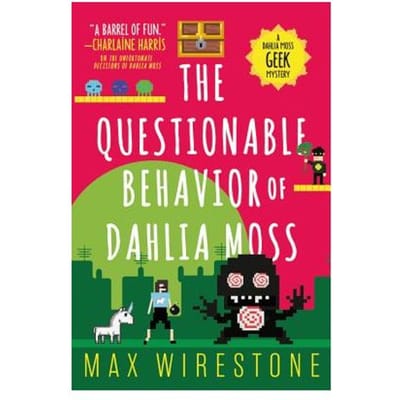 The Questionable Behavior Of Dahlia Moss - Max Wirestone