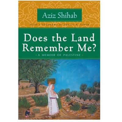 Does The Land Remember Me? - Arab American Writing - Aziz Shihab