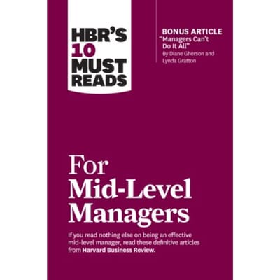 Hbr's 10 Must Reads For Mid-Level Managers - Hbr's 10 Must Reads - Harvard Business Review