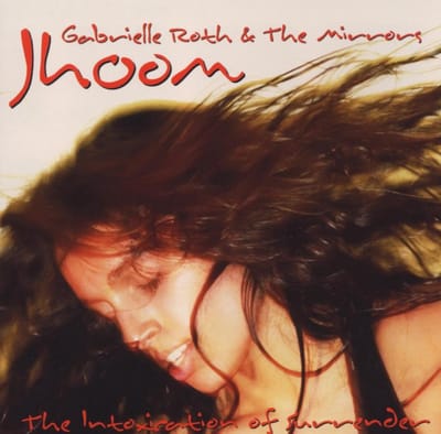 Gabrielle Roth & The Mirrors - Jhoom: The Intoxication Of Surrender (CD)