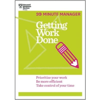 Getting Work Done (Hbr 20-Minute Manager Series) - 20-Minute Manager - Harvard Business Review