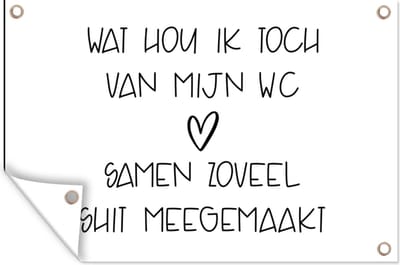Muurdecoratie Spreuken - Quotes - Wat hou ik toch van mijn wc, samen zoveel shit meegemaakt - WC - 180x120 cm - Tuinposter - Tuindoek