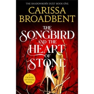 The Songbird And The Heart Of Stone - Crowns Of Nyaxia - Carissa Broadbent