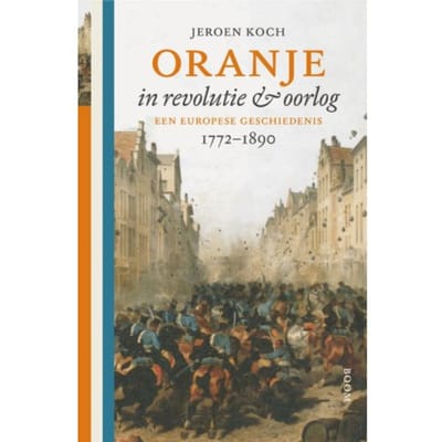 Oranje In Revolutie En Oorlog - Jeroen Koch