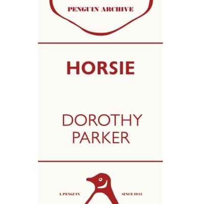 Horsie - Penguin Archive - Dorothy Parker