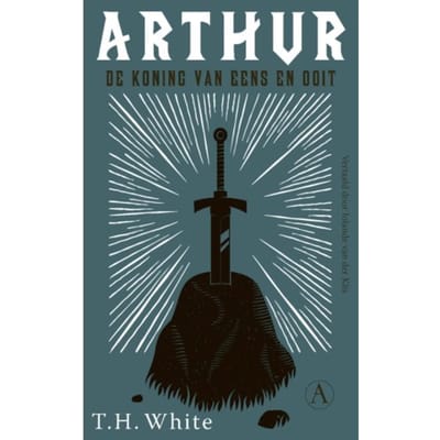 Arthur, De Koning Van Eens En Ooit - T.H. White
