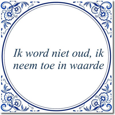 Tegeltje met standaard - Ik word niet oud, ik neem toe in waarde