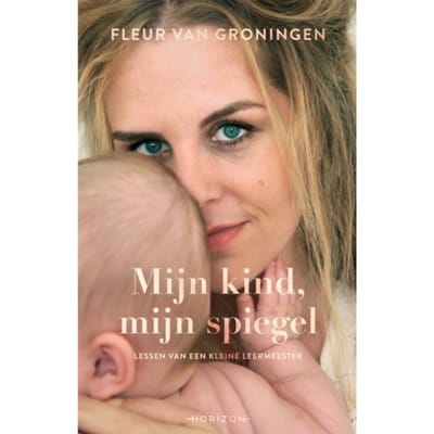 Mijn Kind, Mijn Spiegel - Fleur van Groningen