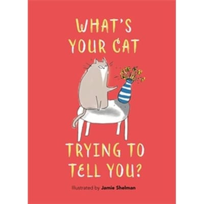 What’s Your Cat Trying To Tell You? - Jamie Shelman