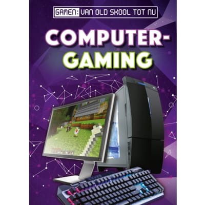 Computer Gaming - Gamen: Van Old Skool Tot Nu - Betsy Rathburn
