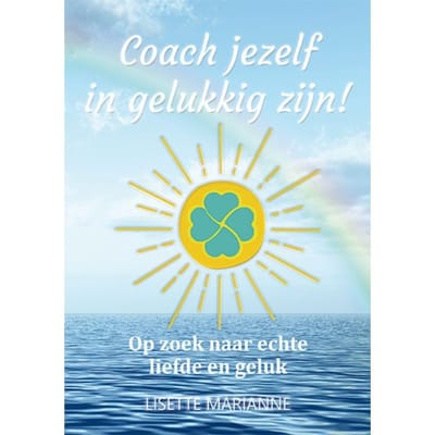 Coach Jezelf In Gelukkig Zijn! - Coach Jezelf In Gelukkig Zijn! - Lisette Marianne