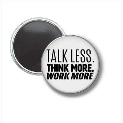 Button Met Magneet 58 MM - Talk Less. Think More. Work More. - NIET VOOR KLEDING