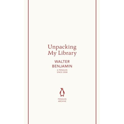 Unpacking My Library - Penguin Archive - Walter Benjamin