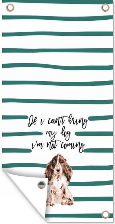 Schuttingposter Quotes - Spreuken - If I can't bring my dog I'm not coming - Hond - 100x200 cm - Tuindoek