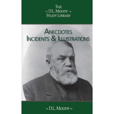 Anecdotes, Incidents And Illustrations - The D.L. Moody Study Library - D.L. Moody