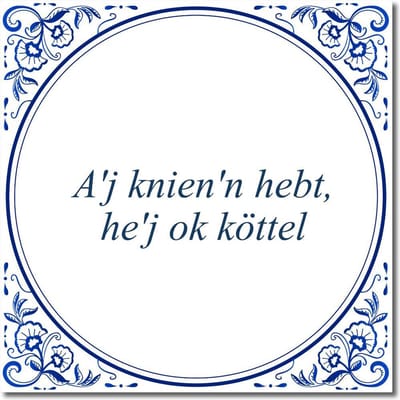 Tegeltje met hangertje - A'j knien'n hebt, he'j ok köttel