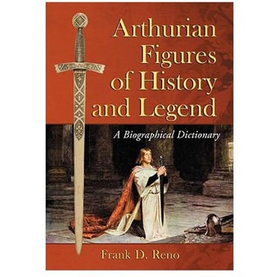 Arthurian Figures Of History And Legend - Reno, Frank D.