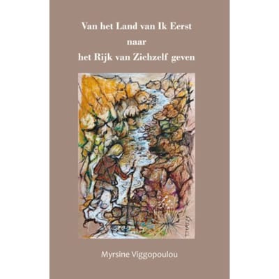 Van Het Land Van Ik Eerst Naar Het Rijk Van Zichzelf Geven - Myrsine Viggopoulou