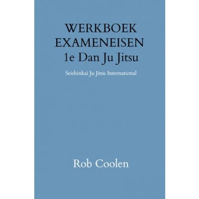 Werkboek Exameneisen 1e Dan Ju-Jitsu - Rob Coolen