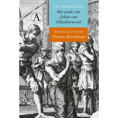 Het Einde Van Johan Van Oldenbarnevelt - Thomas Rosenboom