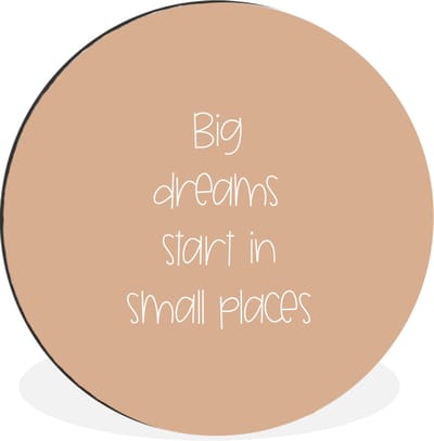 WallCircle - Wandcirkel - Muurcirkel - Spreuken - Quotes - Big dreams start in small places - Dream - Aluminium - Dibond - 140x140 cm - Binnen en Buiten