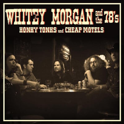 Honky Tonks And Cheap Motels - Whitey Morgan And The 78's