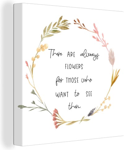 Canvas Schilderij There are always flowers for those who want to see them - Spreuken - Quotes - 20x20 cm - Wanddecoratie
